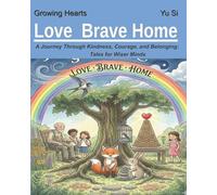 Love Brave Home: A Journey Through Kindness, Courage, and Belonging: Tales for Wiser Minds: 4