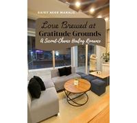 Love Brewed at Gratitude Grounds: A Heartwarming Second-Chance Romance in a Cozy Small-Town Café