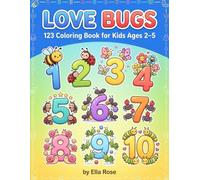 Love Bugs 123 Coloring Book for Toddlers Ages 2-5 with Cute Bug Friends & Counting Fun