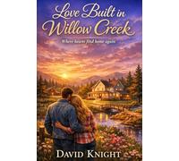Love Built in Willow Creek: Where Hearts Find Home Again