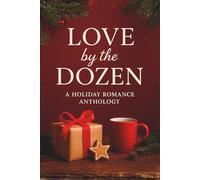 Love by the Dozen: A Holiday Romance Anthology