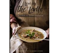 Love By the Ladle: Timeless Recipes, Real Ingredients, Served with Loved