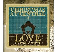Love Came Down: Christmas at Central 2012