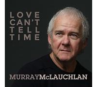 Love Can'T Tell Time - Murray Mclauchlan (Audio cd)