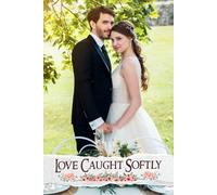 Love Caught Softly: A Gentle Guide to Curating Memorable Moments, Capturing Romance, and Designing Your Dream Celebration with Ease