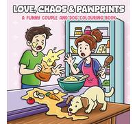 Love, Chaos & Pawprints: A Funny Couple and Dog Colouring Book Filled with Adorable and Messy Moments