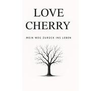 Love Cherry: Mein Weg zurück ins Leben