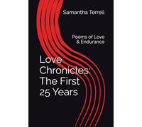Love Chronicles: The First 25 Years: Poems of Love & Endurance