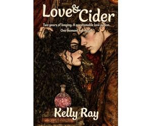 Love & Cider: Two years of longing. A questionable love potion. One moment for magic.