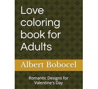 Love coloring book for Adults: Romantic Designs for Valentine's Day