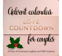 Love Countdown. 24 Days of Closeness, Laughter, and Little Surprises: A Romantic Advent Calendar for Couples with 24 Cozy Date-Night Activities to Strengthen Connection