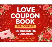 Love Coupon Book for Couples: 50 Romantic Vouchers to Create Beautiful Moments Together