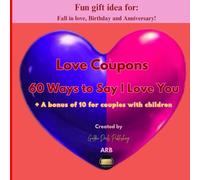 Love Coupons 60 Ways to Say I Love You + A bonus of 10 for couples with children: Fun gift idea for lovers, birthdays and anniversaries!