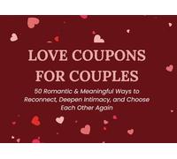 Love Coupons for Couples: 50 Romantic & Meaningful Ways to Reconnect, Deepen Intimacy, and Choose Each Other Again