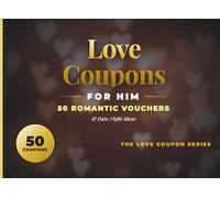 Love Coupons for Him - 50 Romantic Vouchers & Date Night Ideas: A Personalized Keepsake Gift for Husband or Boyfriend; Includes Relationship Timeline, Love Notes, and Memory Tracker for Couples