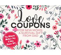 Love Coupons for New Moms: A Survival Gift from Dad: 50+ Practical Vouchers to Help Mom Reclaim Her Sleep and Sanity