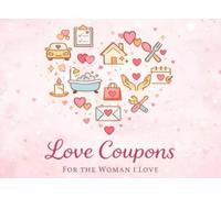Love Coupons for the Woman I Love: Practical & Useful Love Coupons for her. Perfect Gift for any Occasion