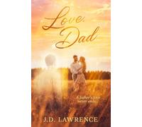 Love, Dad: A Father's Love Never Ends.