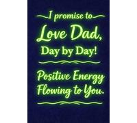Love Dad, Day by Day, Energy flowing to You.: A blank notebook! with inspiring headings. A perfect gift for a child, son, or daughter. 300 DPI Cover ... for Children's Day, Birthday or Christmas.