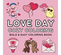 Love Day Cozy Coloring: Bold & Easy Coloring Book for Adults and Kids, Simple and Big Designs for Relaxation Featuring Valentines, Hearts, Candy, Cute ... Gifts for Vacations, Holidays and Free times