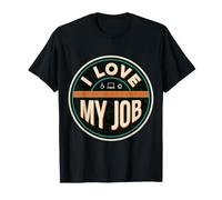 Love Days I Don't Have To Go To Work for My Job - Maglietta