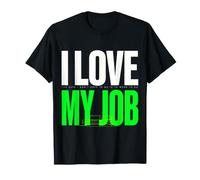 Love Days I Don't Have To Go To Work for My Job - Maglietta