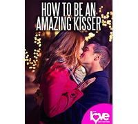 Love Destination Courses: How To Be An Amazing Kisser