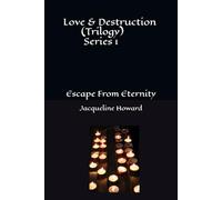 Love & Destruction (Trilogy): Escape From Eternity