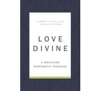 Love Divine: A Wesleyan Systematic Theology