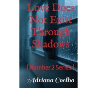 Love Does Not Exist Through Shadows: ( Number 2 Series )