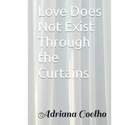 Love Does Not Exist Through the Curtains