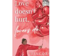 Love doesn't hurt, Lovers do.