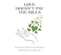 Love Doesn't Pay the Bills: A memoir of resilience and abundance