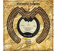 Love Dont Work This Way - Hothouse Flowers 7" 45