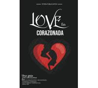 LOVE En CORAZONADA: Una Guía SOBRE CÓMO RECUPERAR En UN CORAZÓN ROTO Y RECONSTRUiDO CONEXIÓN & CONFIANZA CON TU PAREJA Y EMPEZAR UNA NUEVA VIDA
