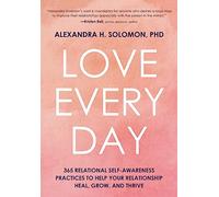 Love Every Day: 365 Relational Self-Awareness Practices to Help Your Relationship Heal, Grow, and Thrive