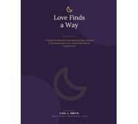 Love Finds a Way: A Guided Workbook for Recognizing Signs, Dreams & Synchronicities From Loved Ones Who've Crossed Over