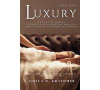 Love for Luxury: The Art of Dating Strategically, Marrying Wealthy and Living in Feminine Abundance