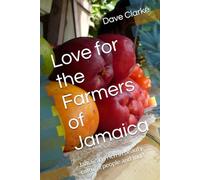 Love for the Farmers of Jamaica: Jamaica is rich in beauty, culture, people and food