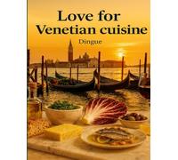 Love for Venetian Cousine: 132 authentic recipes from Venetian culinary tradition