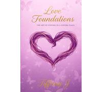 LOVE FOUNDATIONS: “The Art of Staying in a Loving Place”