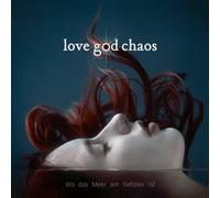 LOVE GOD CHAOS WO DAS MEER AM TIEFSTEN IST CD NUOVO