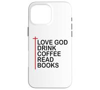 Love God Drink Coffee Read Books Lover Christian Jesus Cross Custodia per iPhone 16 Pro Max