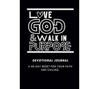 Love God & Walk in Purpose Devotional Journal: A 40-Day Reset for Your Faith and Calling