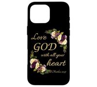 Love GOD with All Your Heart - Christian Faith Women Flowers Custodia per iPhone 16 Pro Max