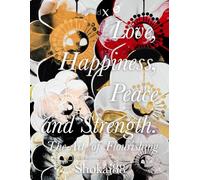 Love, Happiness, Peace and Strength.