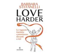 Love harder. Le ragazze iraniane camminano davanti a noi