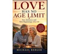LOVE HAS NO AGE LIMIT: Sex, Intimacy and New Beginnings After 60