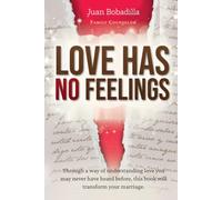 Love Has No Feelings: Through a way of understanding love you may never have heard before, this book will transform your marriage.