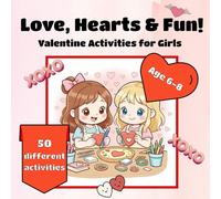 Love, Hearts and Fun!: Valentine's Activity Book for Girls Age 6-8